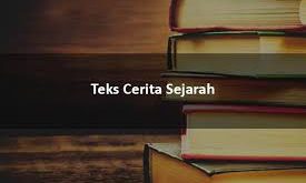 Pengertian Teks Cerita Sejarah, Ciri, Struktur, Ciri Kebahasaan, Jenis dan Contoh Teks Cerita Sejarah Terlengkap