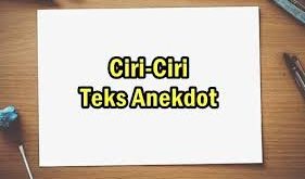 Pengertian Teks Anekdot, Ciri, Tujuan, Struktur, Kaidah Bahasa dan Contoh Teks Anekdot Terlengkap